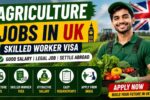 Agriculture Jobs in UK 2026 – Skilled Worker Visa, Salary & Apply
