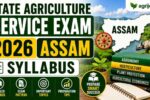 State Agriculture Service Exam 2026 Assam Syllabus & Topics