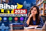 Bihar LET 2026 – School Librarian Eligibility Test