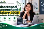 Chartered Accountant Salary 2026 – Pay Scale, & Job Profile