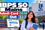 IBPS SO Mains Admit Card 2026 Out